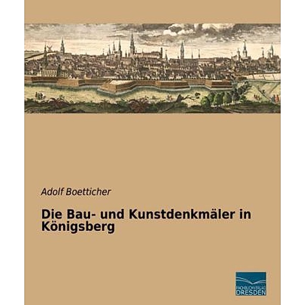 Die Bau- und Kunstdenkmäler in Königsberg, Adolf Boetticher