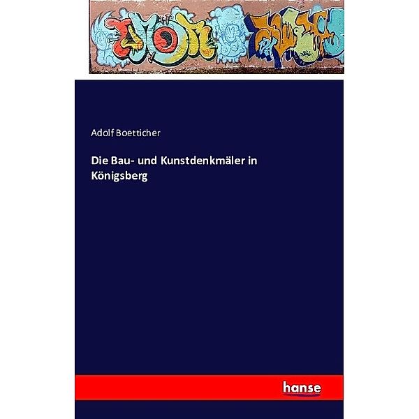 Die Bau- und Kunstdenkmäler in Königsberg, Adolf Boetticher