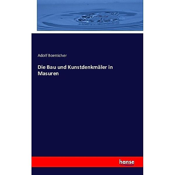 Die Bau und Kunstdenkmäler in Masuren, Adolf Boetticher