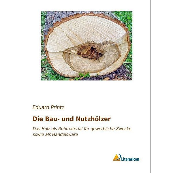 Die Bau- und Nutzhölzer, Eduard Printz