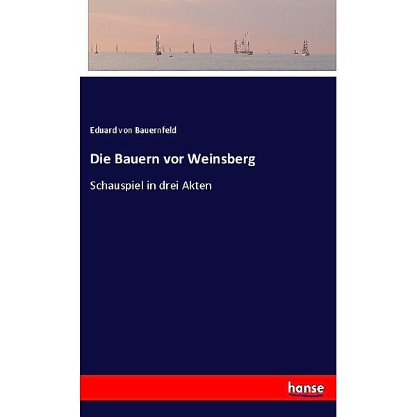 Die Bauern vor Weinsberg, Eduard von Bauernfeld