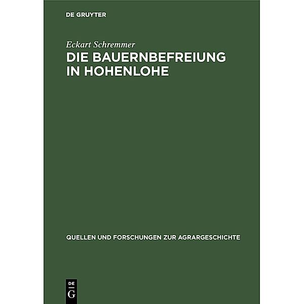 Die Bauernbefreiung in Hohenlohe / Quellen und Forschungen zur Agrargeschichte Bd.9, Eckart Schremmer