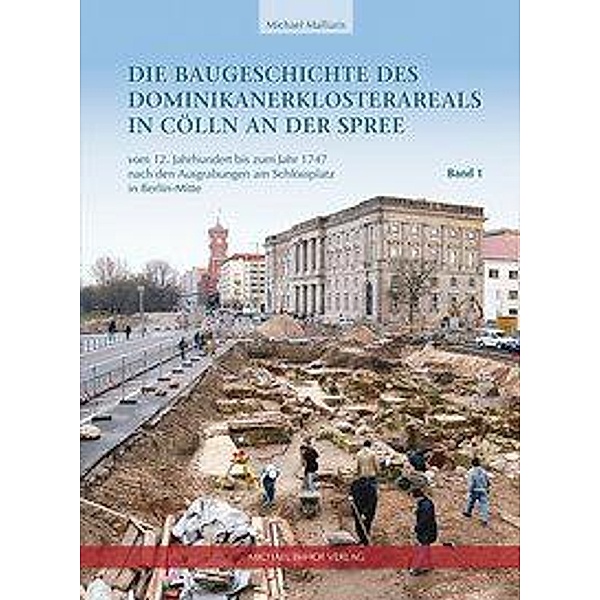 Die Baugeschichte des Dominikanerklosterareals in Cölln an der Spree, 2 Bde., Michael Malliaris