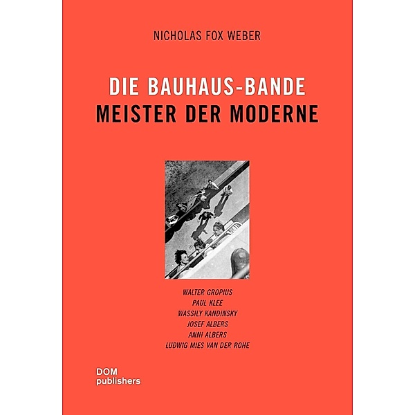 Die Bauhaus-Bande. Meister der Moderne (Softcover), Nicholas Fox Weber