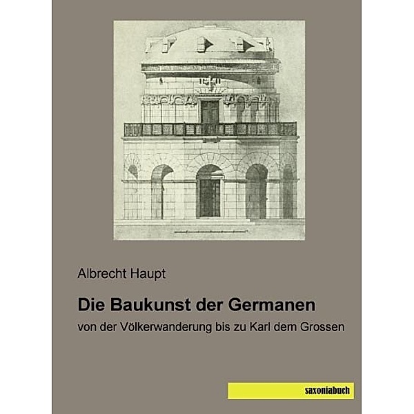 Die Baukunst der Germanen, Albrecht Haupt