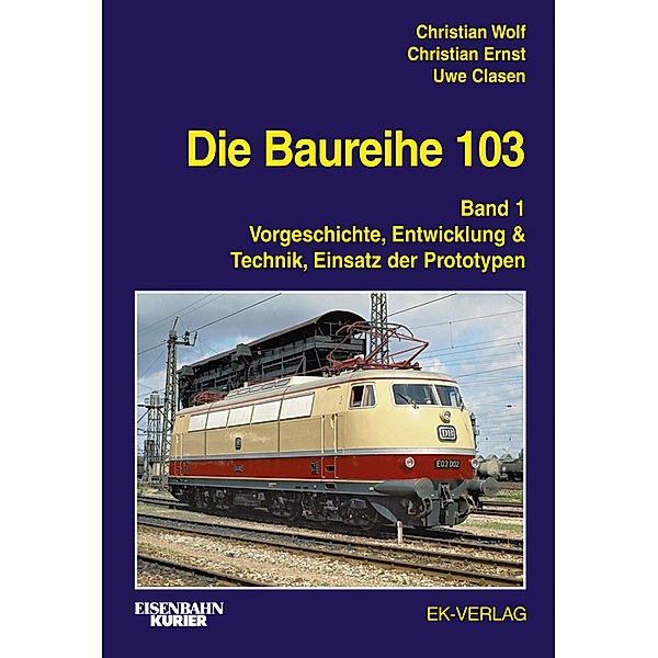 Die Baureihe 103.Bd.1, Christian Wolf, Christian Ernst, Uwe Clasen