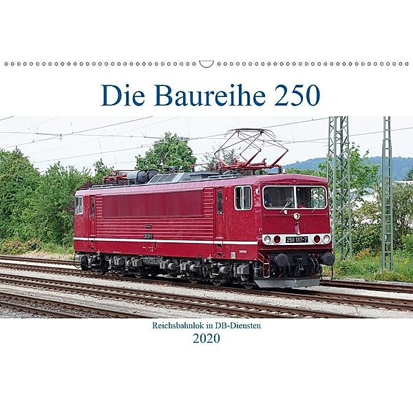 Die Baureihe 250 - Reichsbahnlok in DB-Diensten (Wandkalender 2020 DIN A2 quer), Wolfgang Gerstner