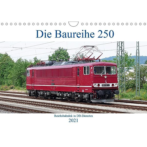 Die Baureihe 250 - Reichsbahnlok in DB-Diensten (Wandkalender 2021 DIN A4 quer), Wolfgang Gerstner