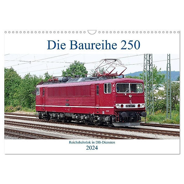 Die Baureihe 250 - Reichsbahnlok in DB-Diensten (Wandkalender 2024 DIN A3 quer), CALVENDO Monatskalender, Wolfgang Gerstner