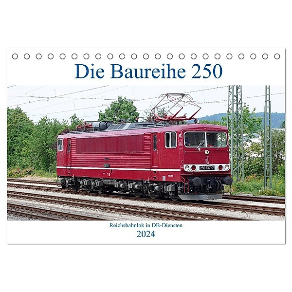 Die Baureihe 250 - Reichsbahnlok in DB-Diensten (Tischkalender 2024 DIN A5 quer), CALVENDO Monatskalender, Wolfgang Gerstner