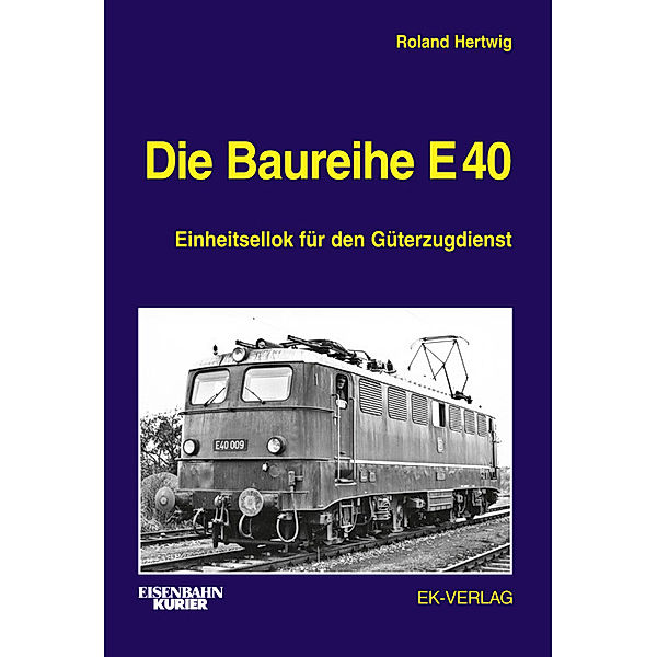 Die Baureihe E 40, Roland Hertwig