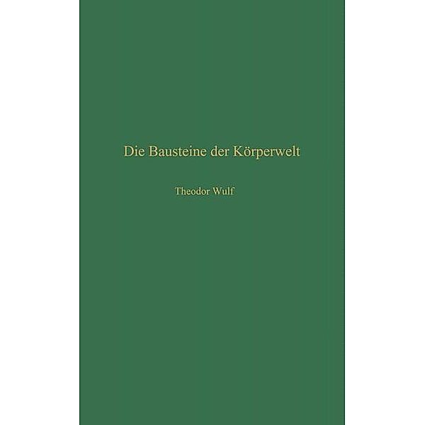 Die Bausteine der Körperwelt / Verständliche Wissenschaft Bd.25, Theodor Wulf