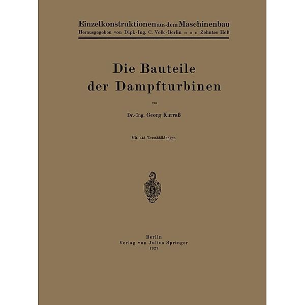 Die Bauteile der Dampfturbinen / Einzelkonstruktionen aus dem Maschinenbau Bd.10, Karraß Karraß