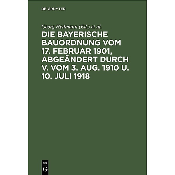 Die Bayerische Bauordnung vom 17. Februar 1901, abgeändert durch V. vom 3. Aug. 1910 u. 10. Juli 1918