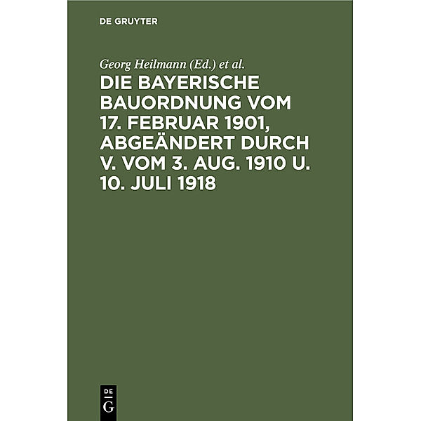 Die Bayerische Bauordnung vom 17. Februar 1901, abgeändert durch V. vom 3. Aug. 1910 u. 10. Juli 1918