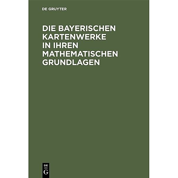 Die Bayerischen Kartenwerke in ihren mathematischen Grundlagen