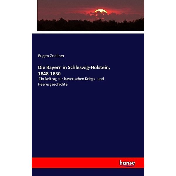 Die Bayern in Schleswig-Holstein, 1848-1850, Eugen Zoellner