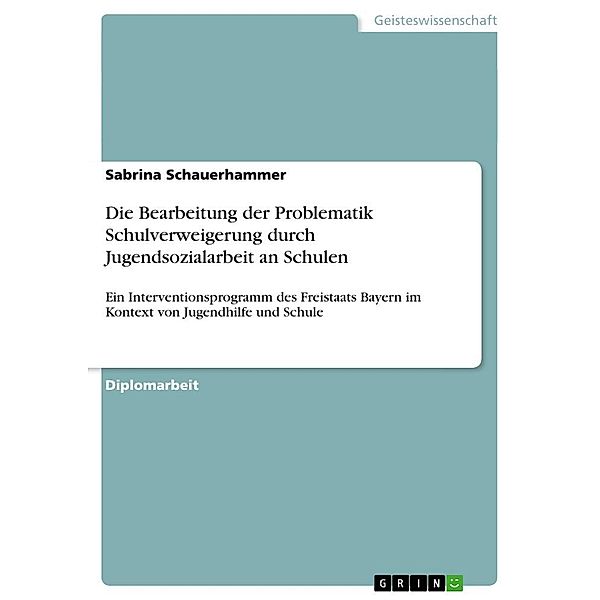 Die Bearbeitung der Problematik Schulverweigerung durch Jugendsozialarbeit an Schulen, Sabrina Schauerhammer