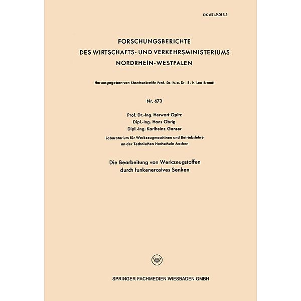 Die Bearbeitung von Werkzeugstoffen durch funkenerosives Senken / Forschungsberichte des Wirtschafts- und Verkehrsministeriums Nordrhein-Westfalen Bd.673, Herwart Opitz