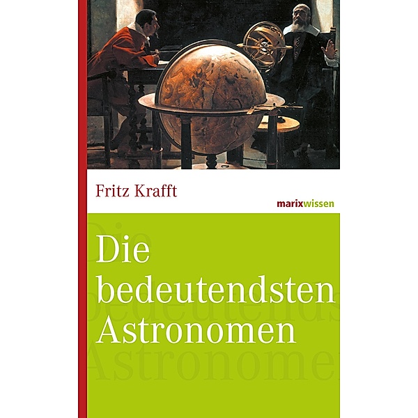 Die bedeutendsten Astronomen / marixwissen, Fritz Krafft