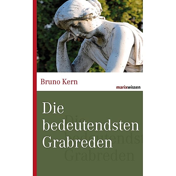Die bedeutendsten Grabreden / Marixwissen, Bruno Kern