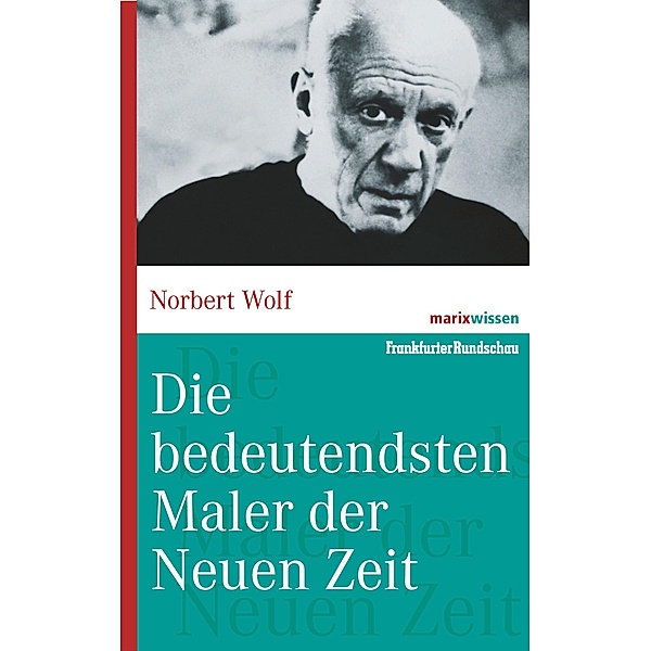 Die bedeutendsten Maler der Neuen Zeit / marixwissen, Norbert Wolf