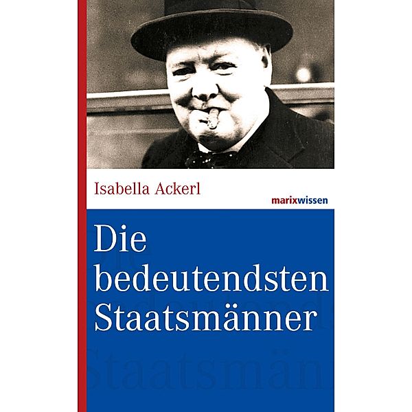 Die bedeutendsten Staatsmänner / marixwissen, Isabella Ackerl