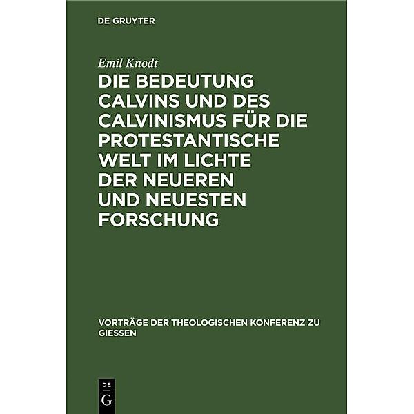 Die Bedeutung Calvins und des Calvinismus für die protestantische Welt im Lichte der neueren und neuesten Forschung, Emil Knodt