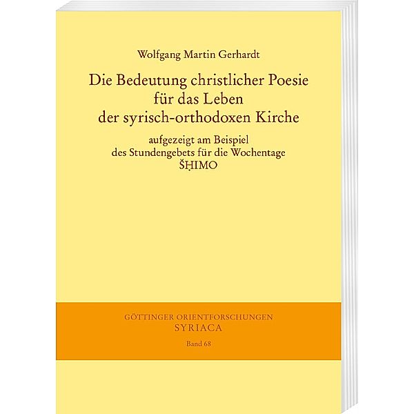 Die Bedeutung christlicher Poesie für das Leben der syrisch-orthodoxen Kirche / Göttinger Orientforschungen, I. Reihe: Syriaca Bd.68, Wolfgang Gerhardt