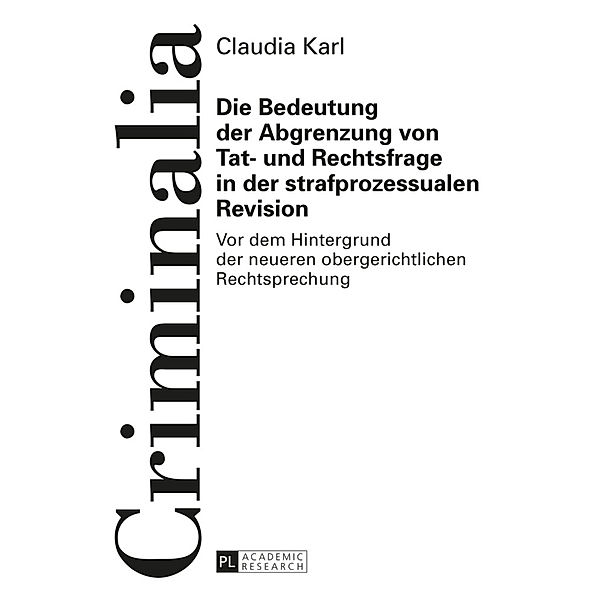 Die Bedeutung der Abgrenzung von Tat- und Rechtsfrage in der strafprozessualen Revision, Claudia Karl