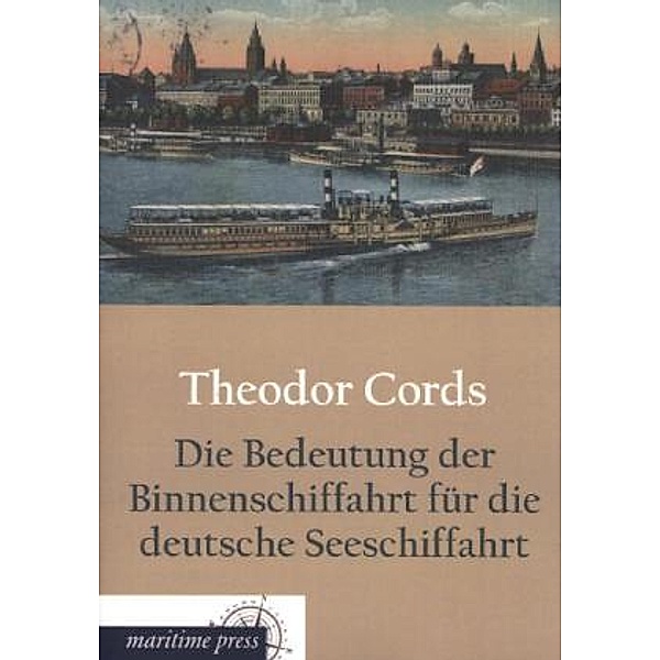 Die Bedeutung der Binnenschiffahrt für die deutsche Seeschiffahrt, Theodor Cords