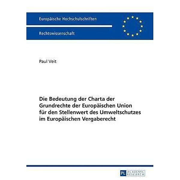 Die Bedeutung der Charta der Grundrechte der Europaeischen Union fuer den Stellenwert des Umweltschutzes im Europaeischen Vergaberecht, Paul Veit