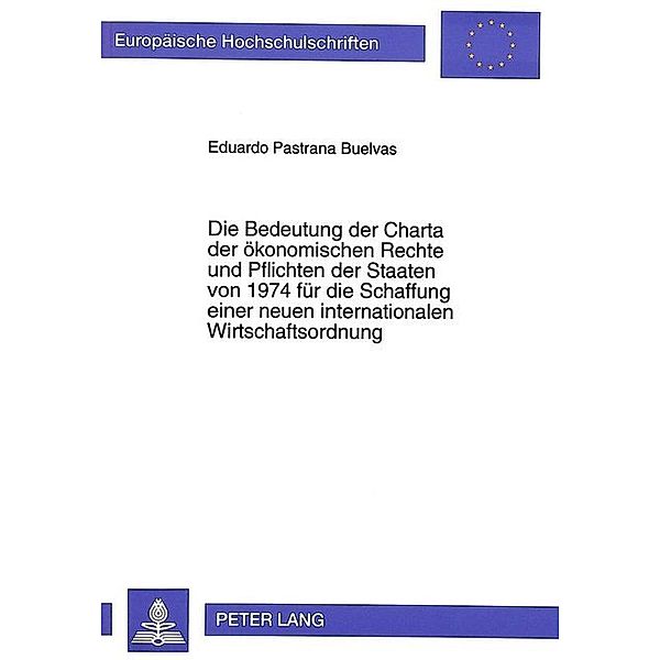 Die Bedeutung der Charta der ökonomischen Rechte und Pflichten der Staaten von 1974 für die Schaffung einer neuen internationalen Wirtschaftsordnung, Eduardo Pastrana