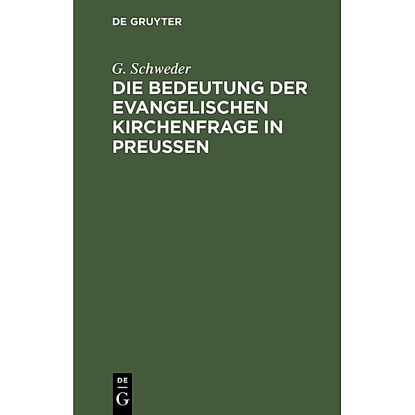 Die Bedeutung der evangelischen Kirchenfrage in Preußen, G. Schweder