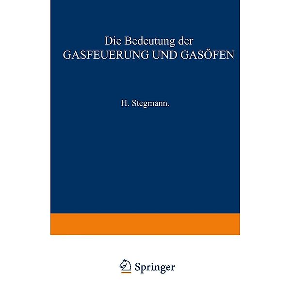 Die Bedeutung der Gasfeuerung und Gasöfen, H. Stegmann