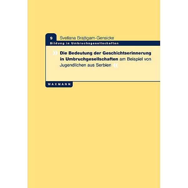 Die Bedeutung der Geschichtserinnerung in Umbruchgesellschaften am Beispiel von Jugendlichen aus Serbien, Svetlana Brajtigam-Gensicke