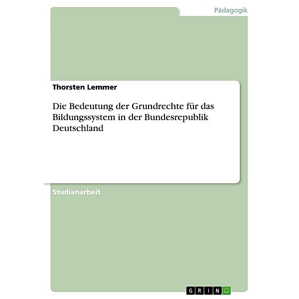 Die Bedeutung der Grundrechte für das Bildungssystem in der Bundesrepublik Deutschland, Thorsten Lemmer