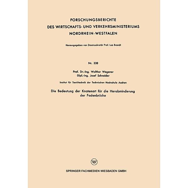 Die Bedeutung der Knotenart für die Herabminderung der Fadenbrüche / Forschungsberichte des Wirtschafts- und Verkehrsministeriums Nordrhein-Westfalen Bd.338, Walther Wegener