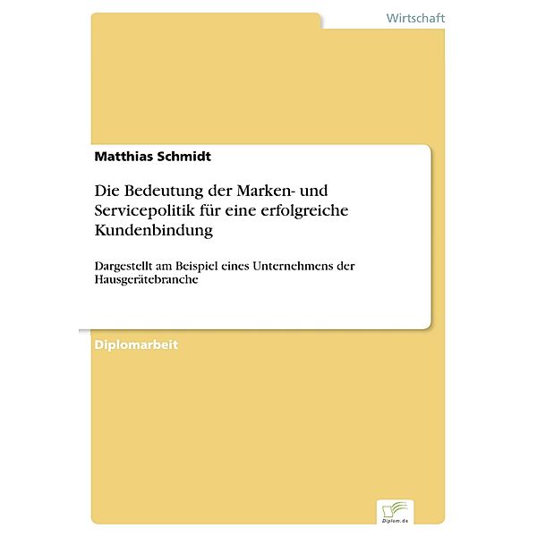 Die Bedeutung der Marken- und Servicepolitik für eine erfolgreiche Kundenbindung, Matthias Schmidt