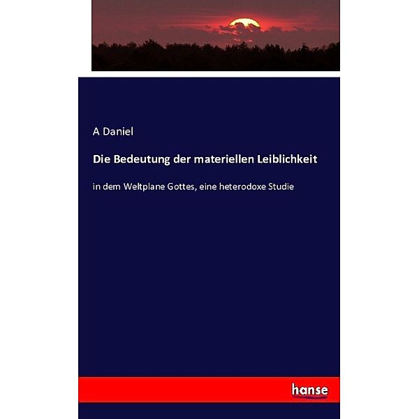 Die Bedeutung der materiellen Leiblichkeit, A Daniel