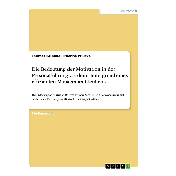 Die Bedeutung der Motivation in der Personalführung vor dem Hintergrund eines effizienten Managementdenkens, Thomas Grimme, Etienne Pflücke