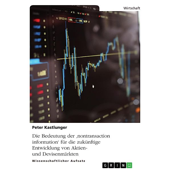Die Bedeutung der 'nontransaction information' für die zukünftige Entwicklung von Aktien- und Devisenmärkten, Peter Kastlunger