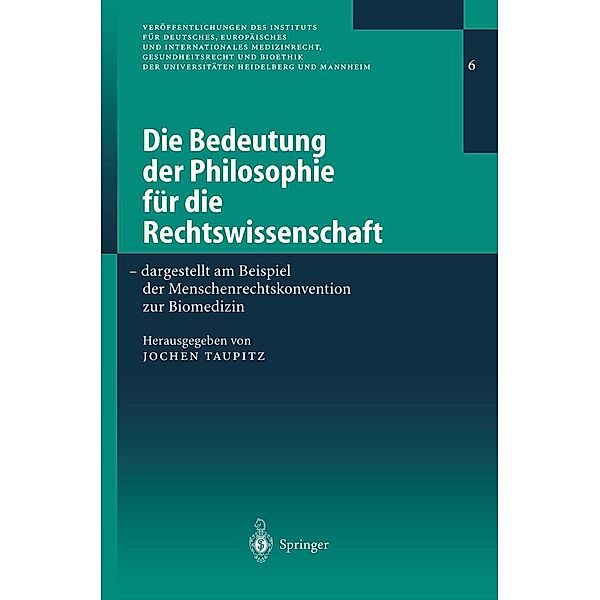 Die Bedeutung der Philosophie für die Rechtswissenschaft / Veröffentlichungen des Instituts für Deutsches, Europäisches und Internationales Medizinrecht, Gesundheitsrecht und Bioethik der Universitäten Heidelberg und Mannheim Bd.6