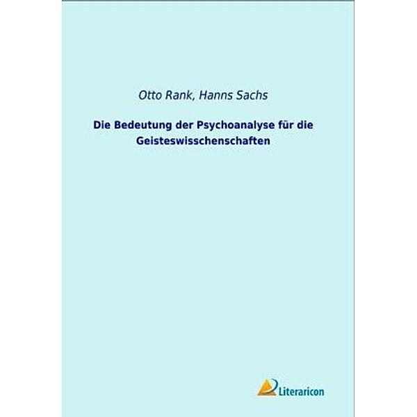 Die Bedeutung der Psychoanalyse für die Geisteswisschenschaften, Otto Rank, Hanns Sachs