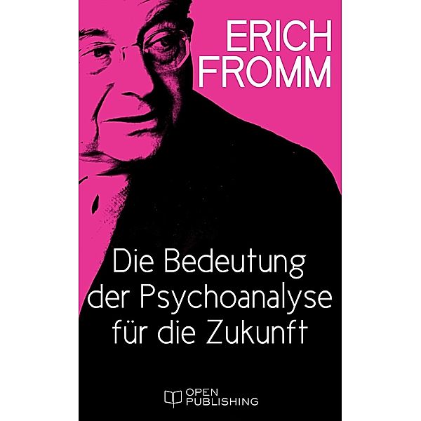 Die Bedeutung der Psychoanalyse für die Zukunft, Erich Fromm