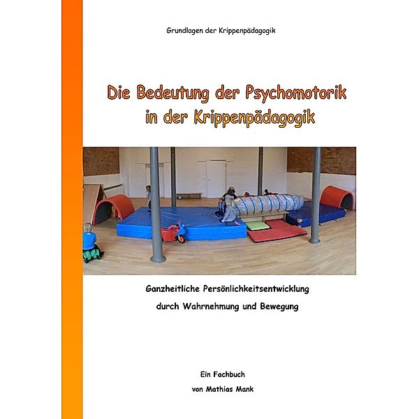 Die Bedeutung der Psychomotorik in der Krippenpädagogik, Mathias Mank