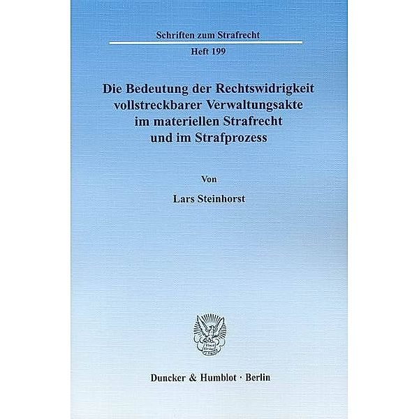 Die Bedeutung der Rechtswidrigkeit vollstreckbarer Verwaltungsakte im materiellen Strafrecht und im Strafprozess, Lars Steinhorst