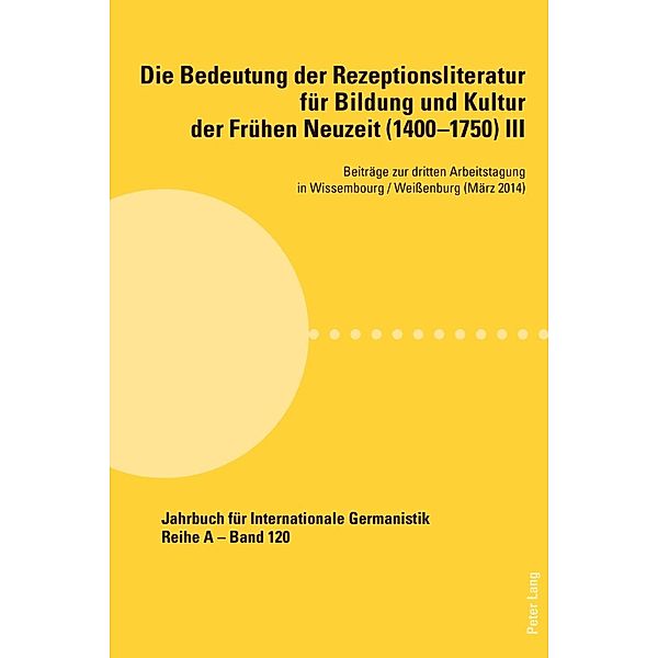 Die Bedeutung der Rezeptionsliteratur fuer Bildung und Kultur der Fruehen Neuzeit (1400-1750), Bd. III