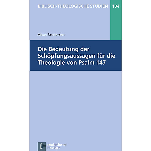 Die Bedeutung der Schöpfungsaussagen für die Theologie von Psalm 147, Alma Brodersen