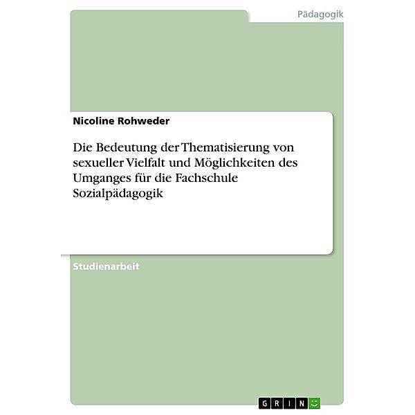 Die Bedeutung der Thematisierung von sexueller Vielfalt und Möglichkeiten des Umganges für die Fachschule Sozialpädagogik, Nicoline Rohweder